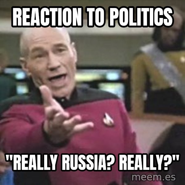 Captain Picard meme: Reaction to politics / "Really russia? Really?"