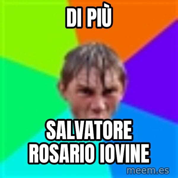 Angry School Boy meme: Di più / Salvatore rosario iovine