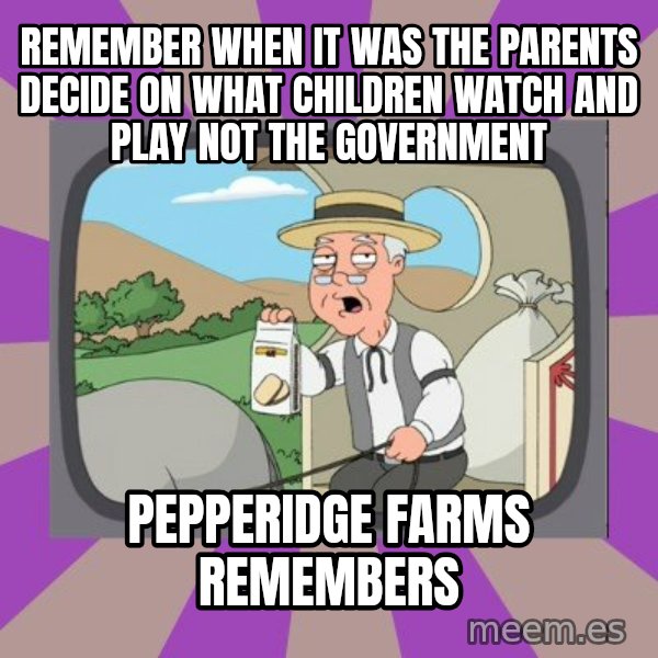 Pepperidge Farm Remembers FG meme: remember when it was the parents decide on what children watch and play not the government / Pepperidge Farms remembers