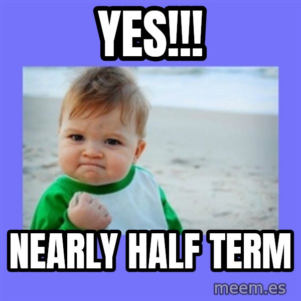 Success Kid meme: Yes!!! / Nearly half term