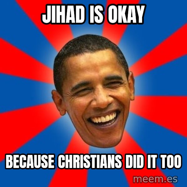 Obama meme: Jihad is okay / because christians did it too