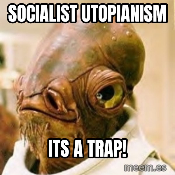 Its A Trap meme: socialist utopianism / its a trap!