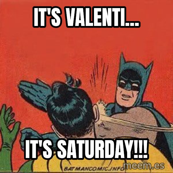 batman slap robin meme: It's Valenti... / It's SATURDAY!!!