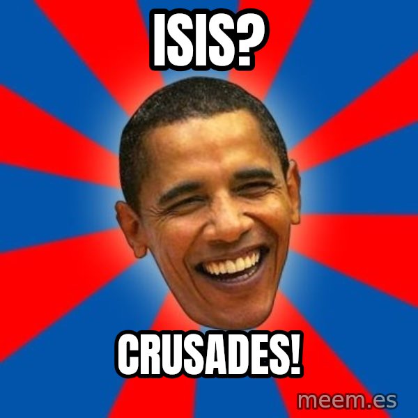 Obama meme: ISIS? / CRUSADES!