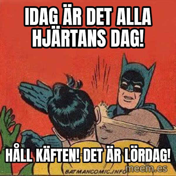 batman slap robin meme: Idag är det Alla Hjärtans Dag! / Håll Käften! Det är Lördag!