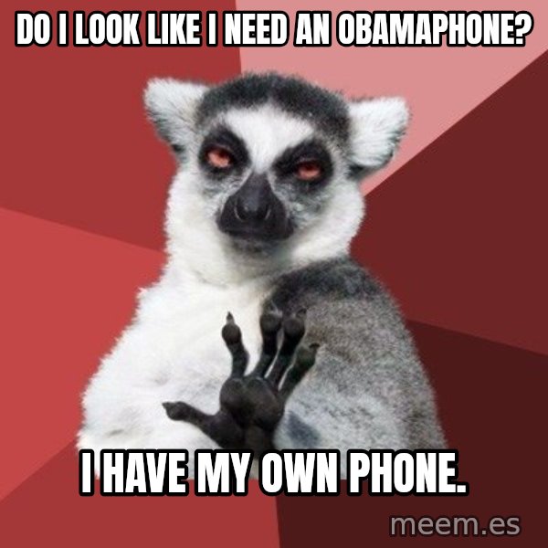Chill Out Lemur meme: do i look like i need an obamaphone? / I have my own phone.