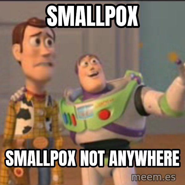 X, X Everywhere  meme: smallpox / smallpox not anywhere