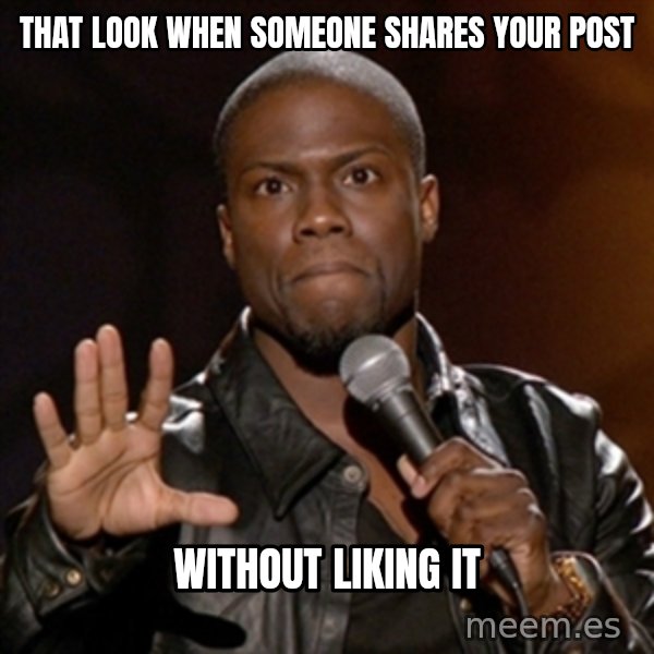 Kevin Hart meme: that look when someone shares your post / without liking it