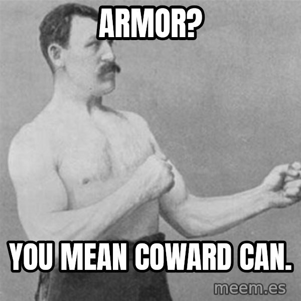overly manlyman meme: armor? / you mean coward can.