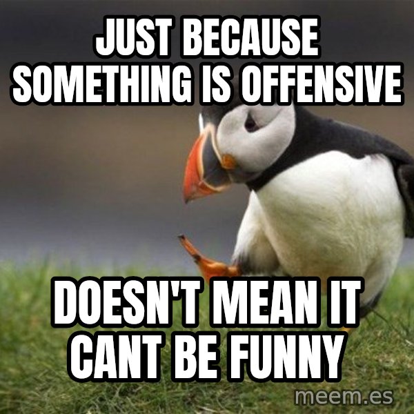 Unpopular Opinion Puffin meme: Just because something is offensive / Doesn't mean it cant be funny