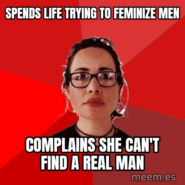 Liberal Douche Garofalo meme: spends life trying to feminize men / complains she can't find a real man