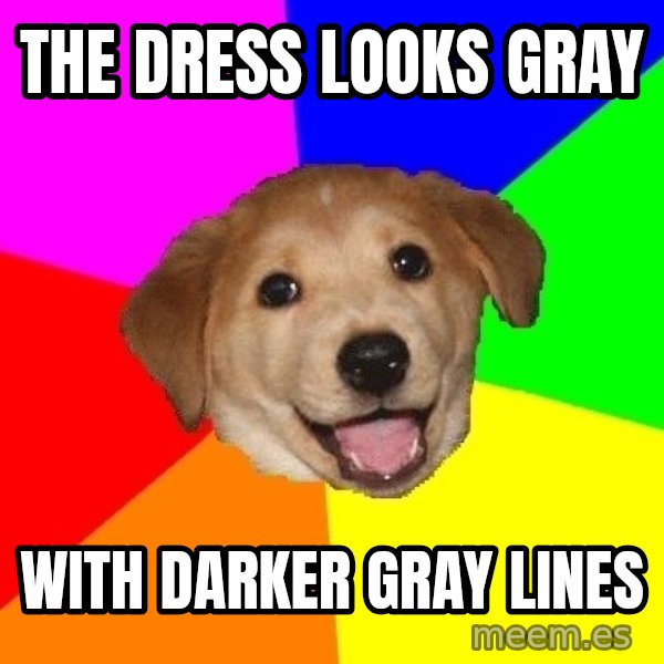 Advice Dog meme: The dress looks gray / with darker gray lines