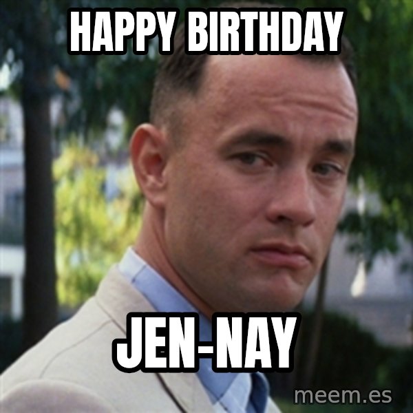 forrest gump meme: Happy birthday / Jen-nay
