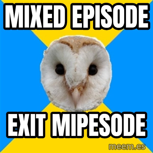 Bipolar Owl meme: mixed episode / exit mipesode