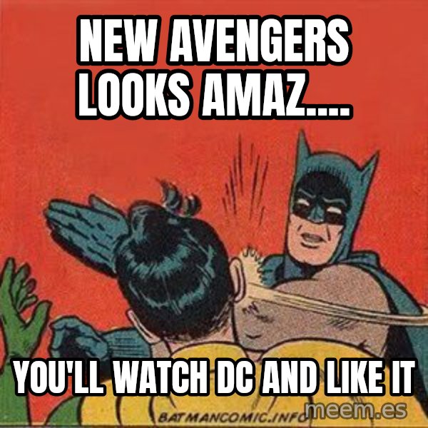 batman slap robin meme: New Avengers looks amaz.... / You'll watch DC and like it