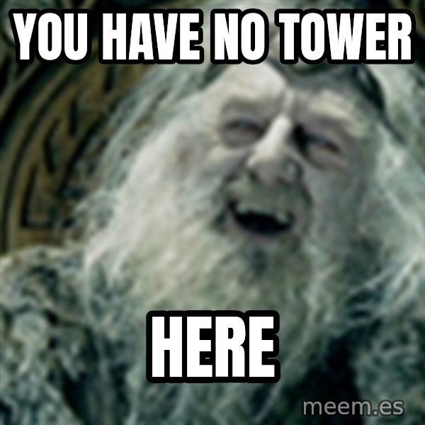 you have no power here meme: You have no tower / Here