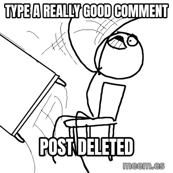 Desk Flip Rage Guy meme: type a really good comment / post deleted