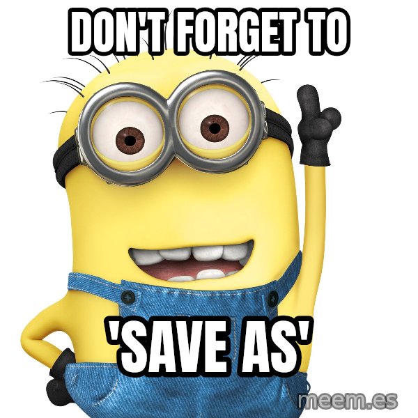 Despicable Me Minion meme: Don't forget to / 'Save as'