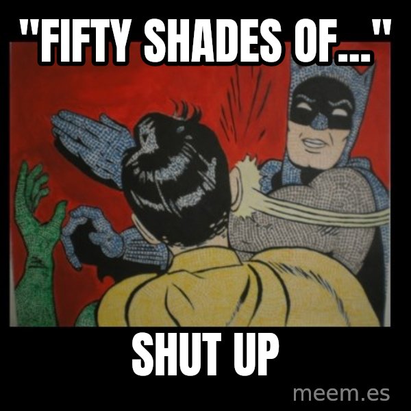 batman slap robin meme: ''Fifty Shades of...'' / Shut up