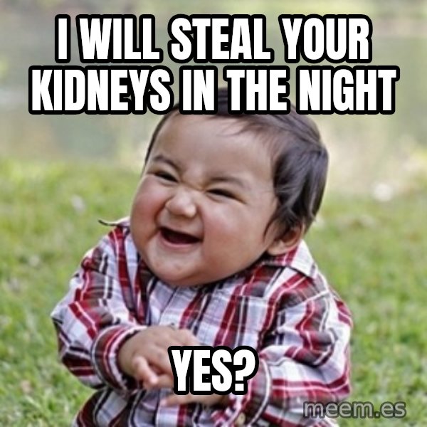 evil toddler kid2 meme: i will steal your kidneys in the night / yes?