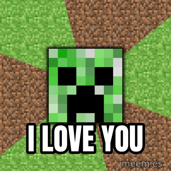 Minecraft Creeper meme: I LOVE YOU