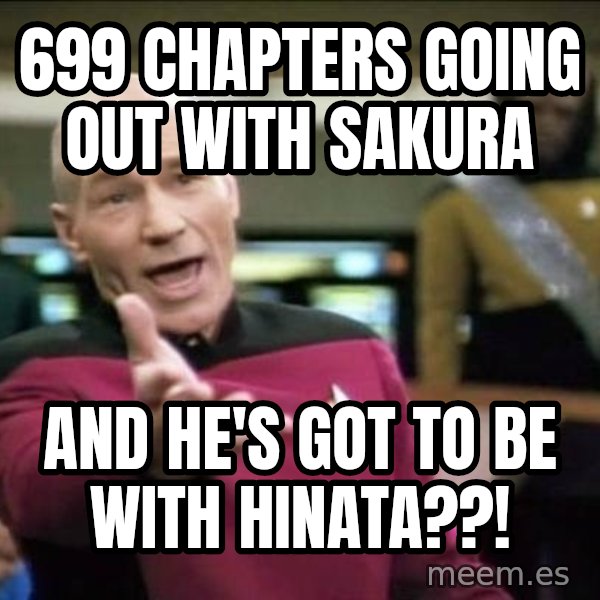 Why the fuck meme: 699 chapters going out with sakura / and he's got to be with hinata??!