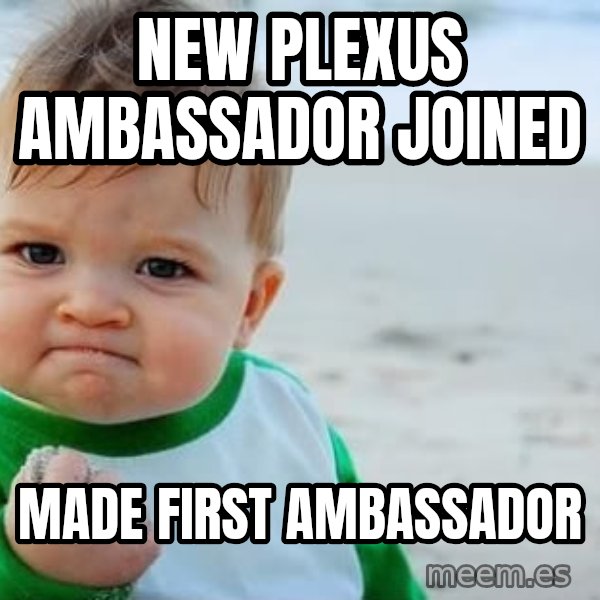 Success Kid meme: new plexus ambassador joined / made first ambassador