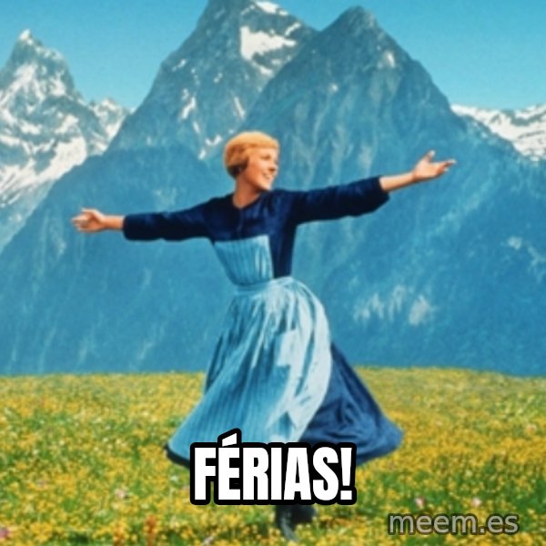 Sound Of Music Lady meme: Férias!