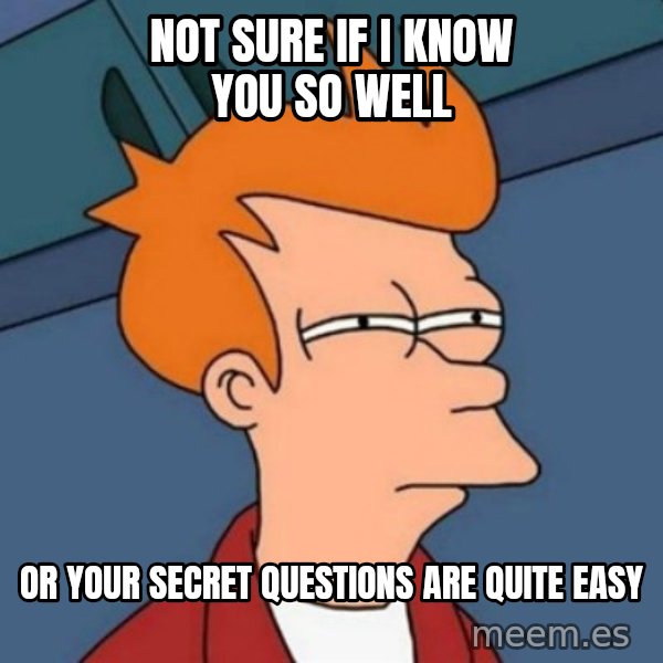 Not sure if troll meme: not sure if i know you so well / or your secret questions are quite easy