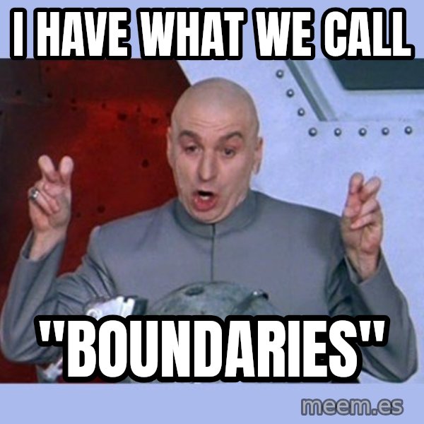 Dr Evil meme meme: I have what we call / "Boundaries"