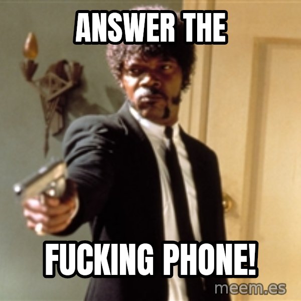 Samuel L Jackson meme: Answer the / fucking phone!