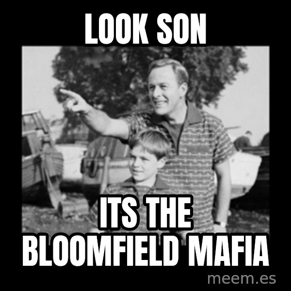 look son a faggot meme: look son / its the bloomfield mafia