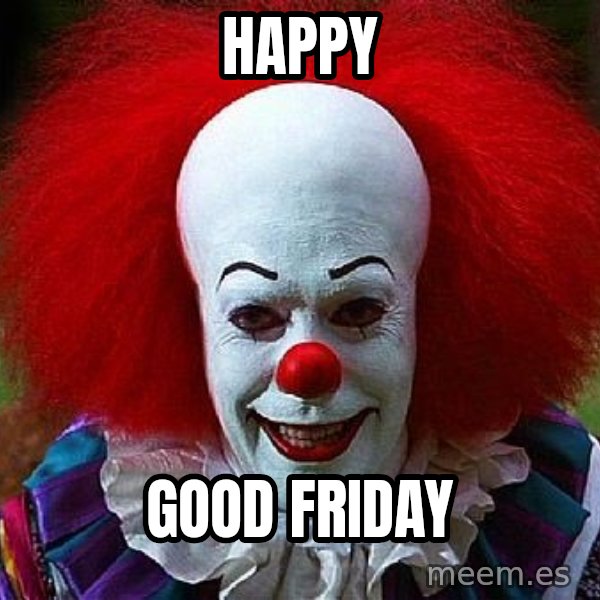 Pennywise the Clown meme: Happy / Good Friday