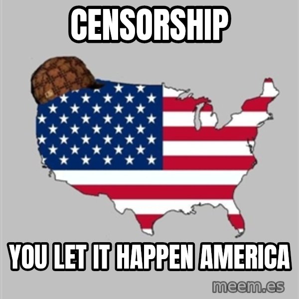 Scumbag America2 meme: Censorship / you let it happen america