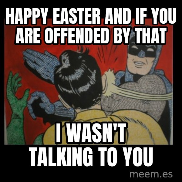 batman slap robin meme: happy easter and if you are offended by that / i wasn't talking to you
