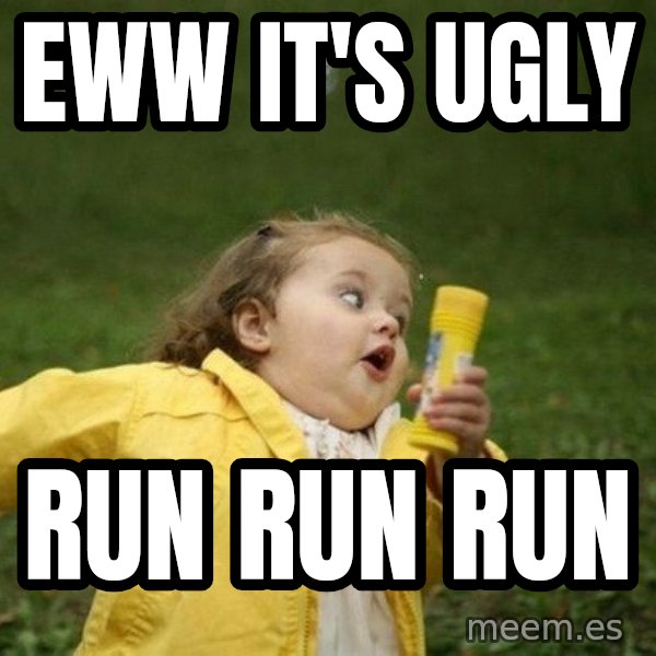 Little girl running away meme: Eww it's Ugly / run run run