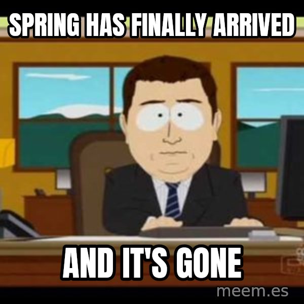 south park aand it's gone meme: Spring has finally arrived / And it's GONE