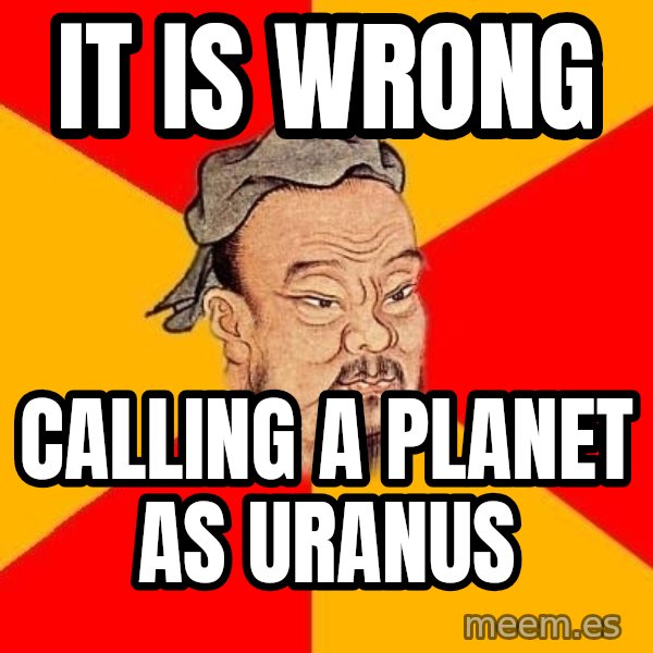 Wise Confucius meme: It Is wrong / Calling A planet as Uranus