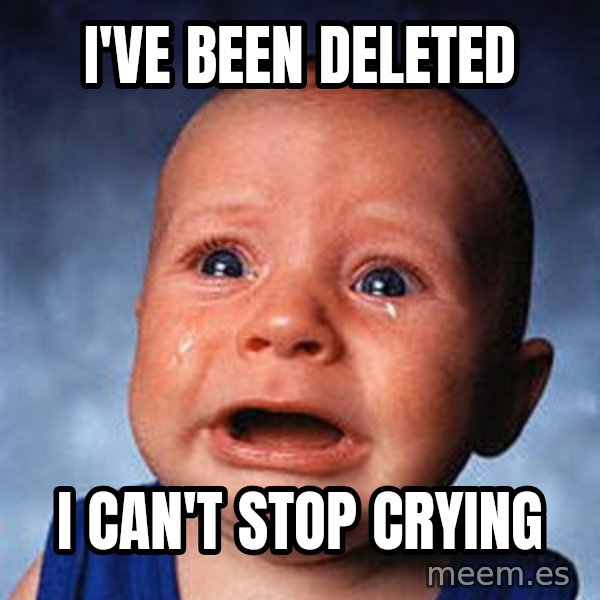 Crying Baby meme: I've been deleted / I can't stop crying