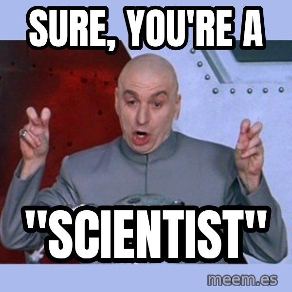 Dr Evil meme meme: SURE, you're a / "scientist"