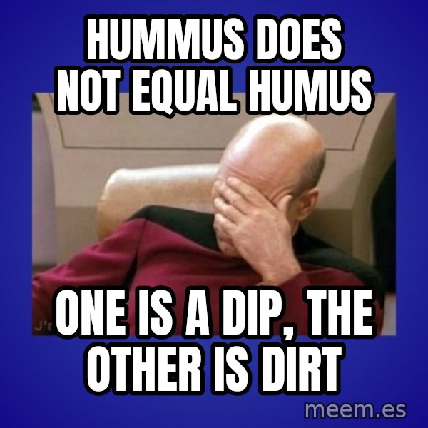 Picard facepalm  meme: hummus does not equal humus / one is a dip, the other is dirt