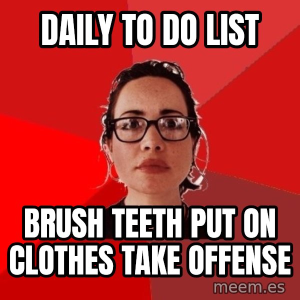 Liberal Douche Garofalo meme: daily to do list / brush teeth put on clothes Take offense