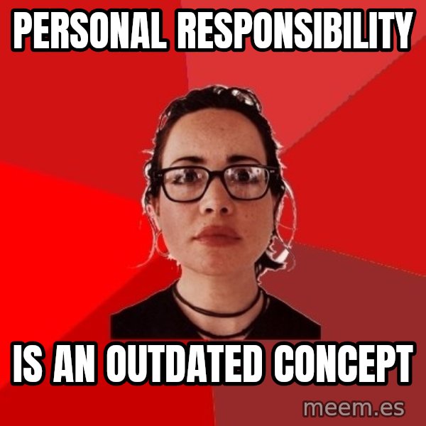 Liberal Douche Garofalo meme: personal responsibility / is an outdated concept