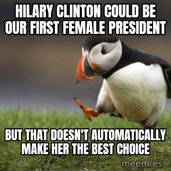 Unpopular Opinion Puffin meme: Hilary Clinton could be our first female president / but that doesn't automatically make her the best choice