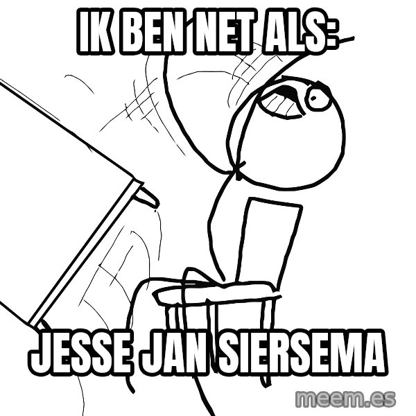 Desk Flip Rage Guy meme: ik ben net als: / jesse jan siersema