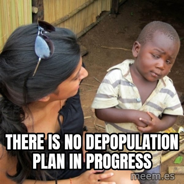 So You're Telling me meme: There is no depopulation plan in progress