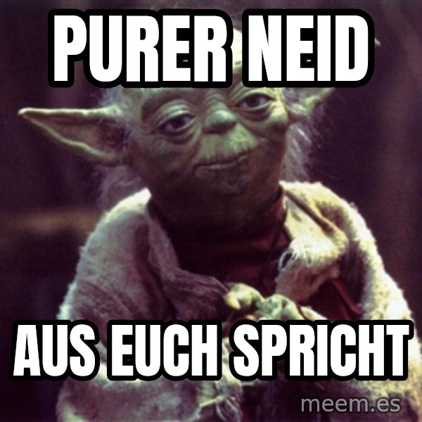 Yoda meme: Purer Neid / aus euch spricht