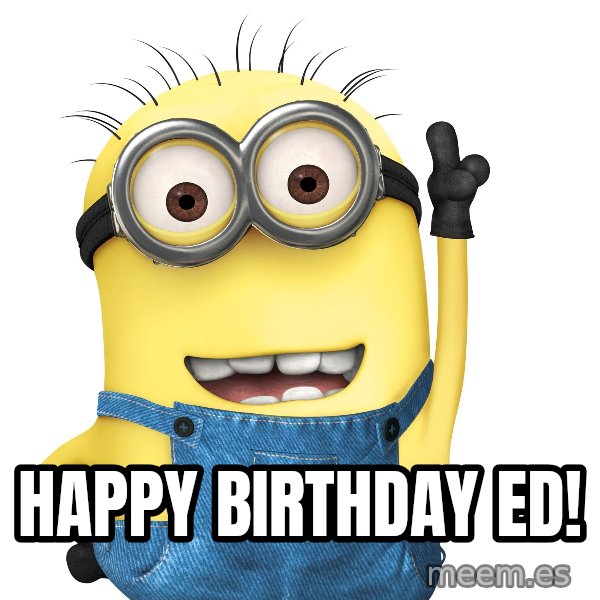 Despicable Me Minion meme: Happy Birthday Ed!