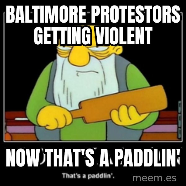 Thats a paddlin meme: baltimore protestors getting violent / now that's a paddlin'