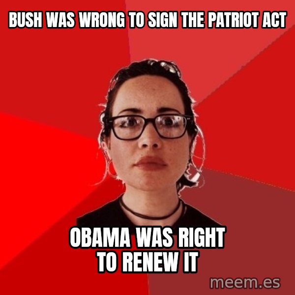 Liberal Douche Garofalo meme: bush was wrong to sign the patriot act / obama was right to renew it